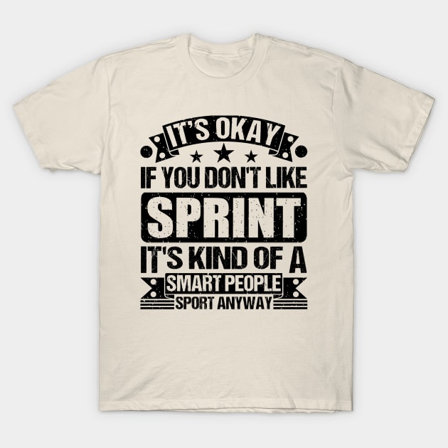 Sprint Lover It's Okay If You Don't Like Sprint It's Kind Of A Smart People Sports Anyway T-Shirt by Benzii-shop 